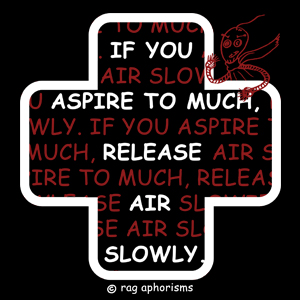 If you aspire to much, release air slowly