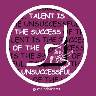 Talent is the success of the unsuccessful